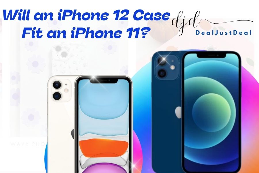 Will an iPhone 12 Case Fit An iPhone 11?